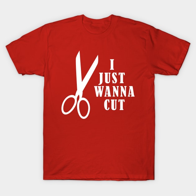 I Just Wanna Cut T-Shirt by JakeRhodes